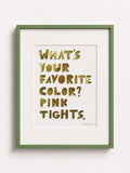 Quote piece in a green frame: gold metal letters reading What's your favorite color? Pink tights.